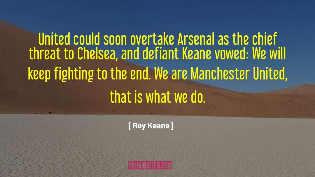 Roy Keane Quotes: United could soon overtake Arsenal