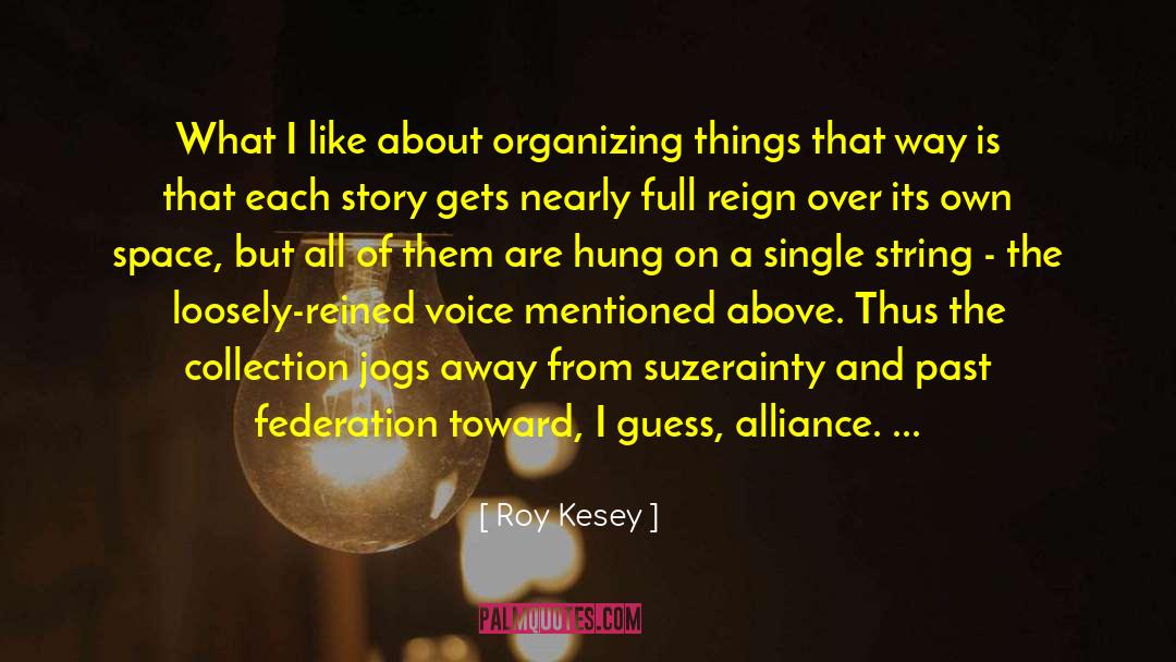 Roy Kesey Quotes: What I like about organizing