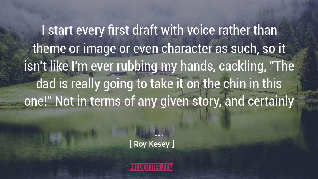 Roy Kesey Quotes: I start every first draft