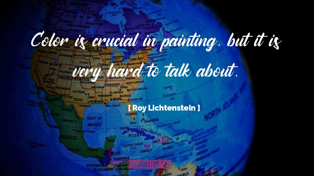 Roy Lichtenstein Quotes: Color is crucial in painting,