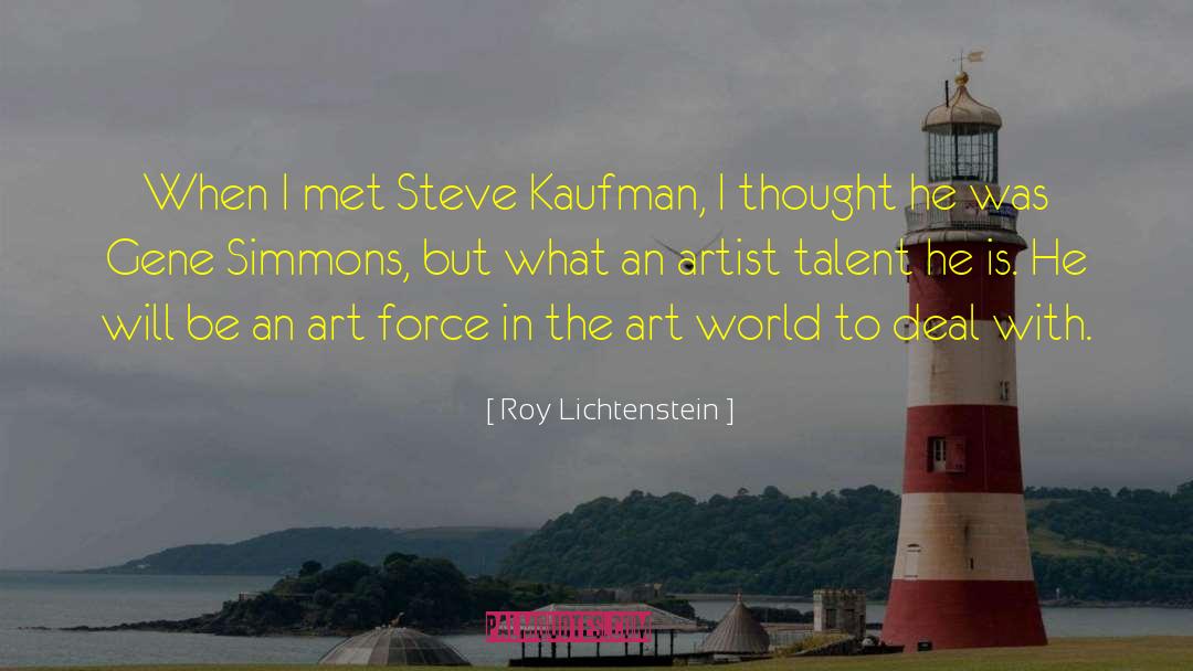 Roy Lichtenstein Quotes: When I met Steve Kaufman,