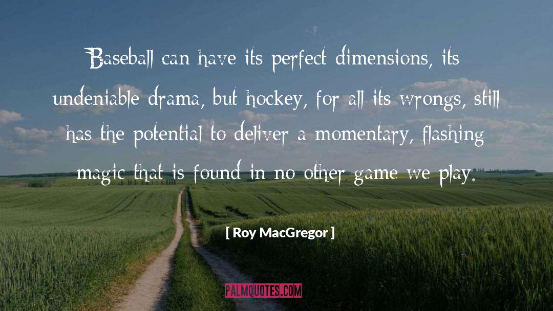 Roy MacGregor Quotes: Baseball can have its perfect