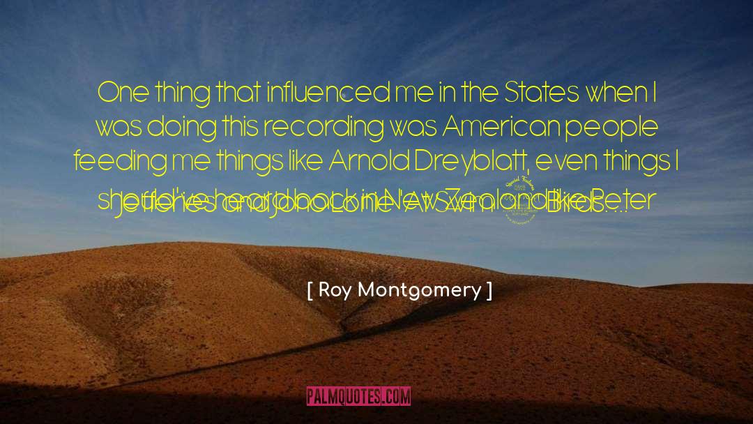 Roy Montgomery Quotes: One thing that influenced me