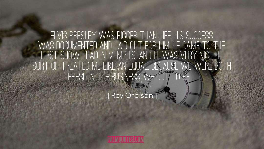 Roy Orbison Quotes: ELVIS PRESLEY was bigger than