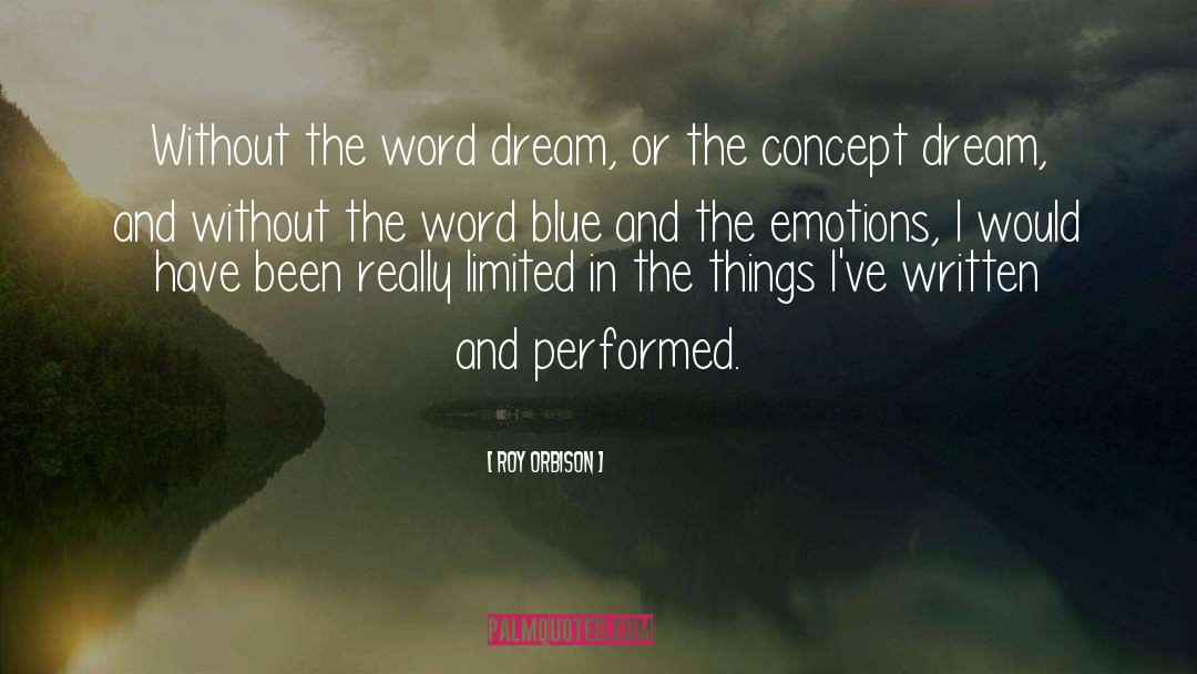 Roy Orbison Quotes: Without the word dream, or