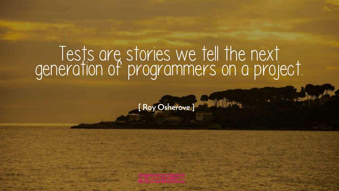 Roy Osherove Quotes: Tests are stories we tell