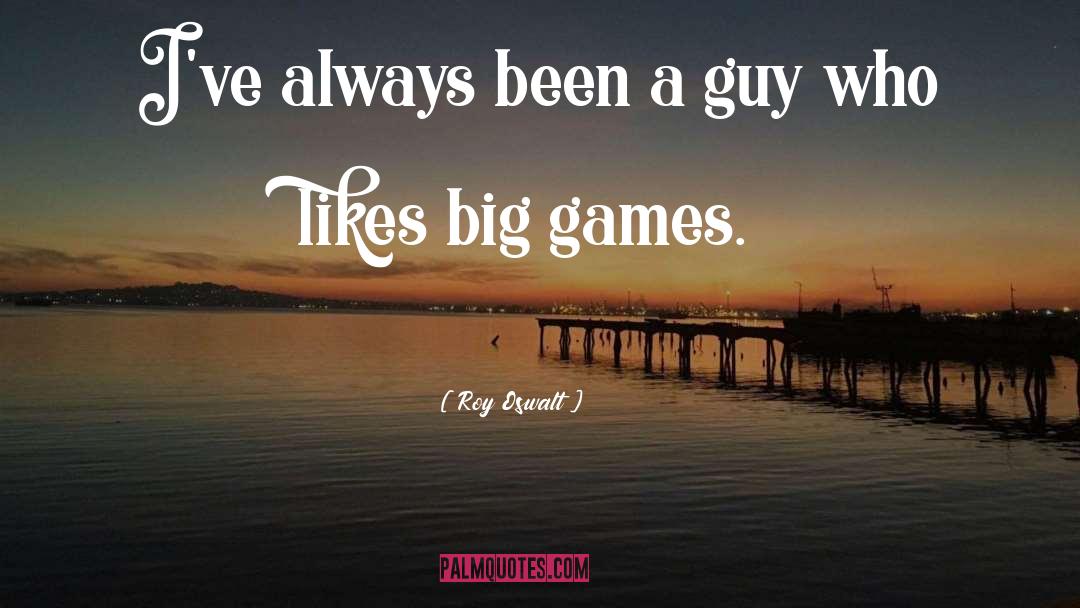 Roy Oswalt Quotes: I've always been a guy