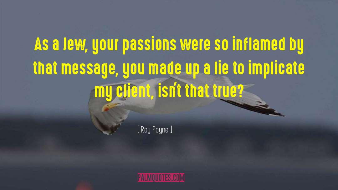 Roy Payne Quotes: As a Jew, your passions