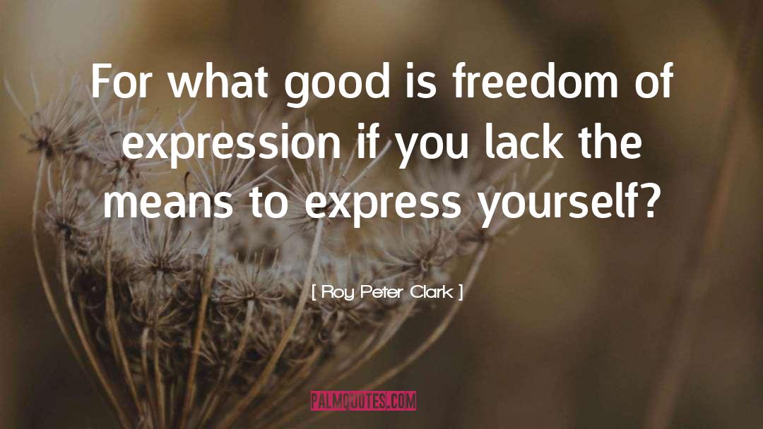 Roy Peter Clark Quotes: For what good is freedom
