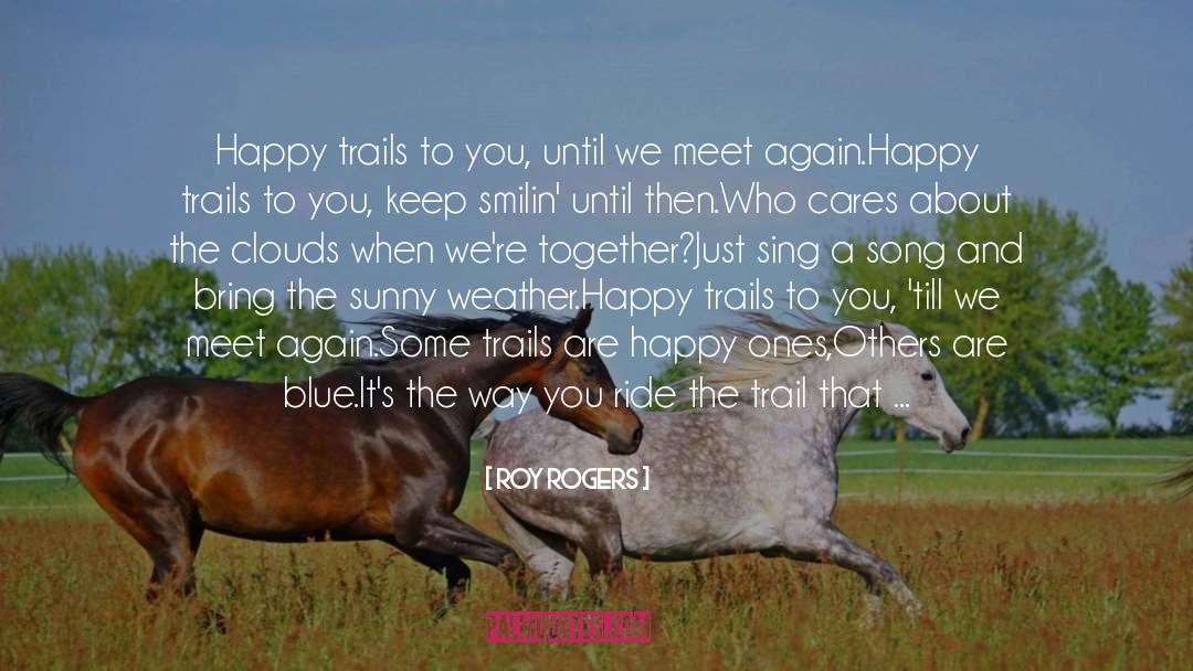 Roy Rogers Quotes: Happy trails to you, until
