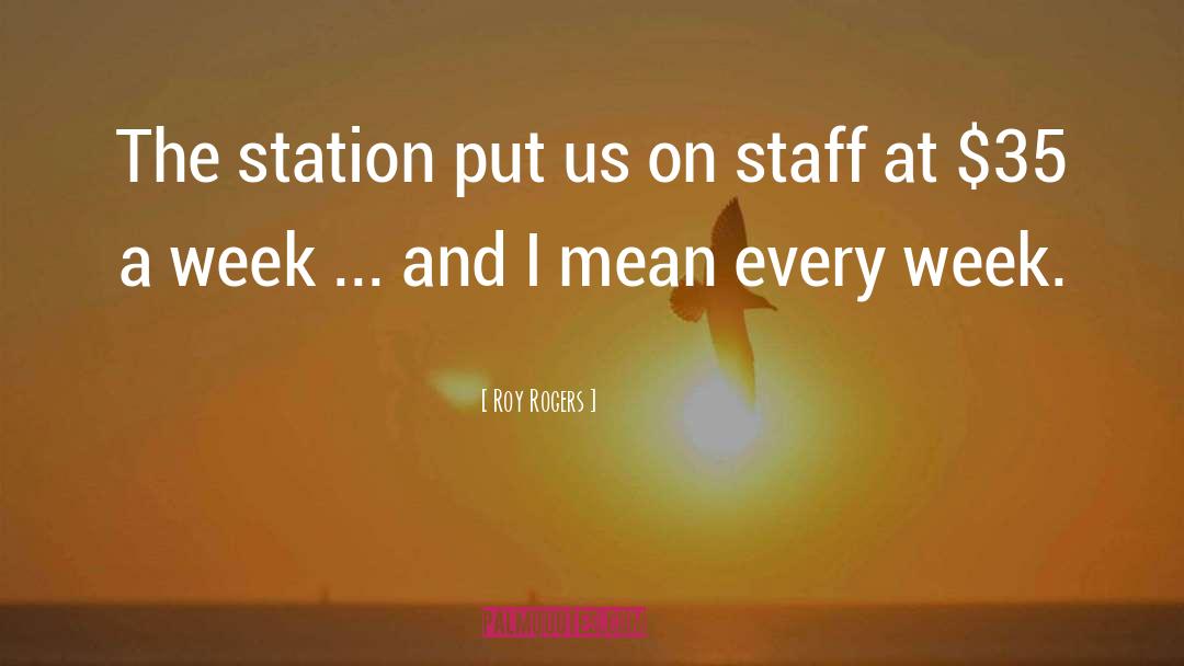 Roy Rogers Quotes: The station put us on