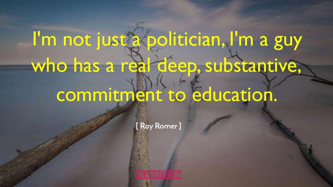Roy Romer Quotes: I'm not just a politician,