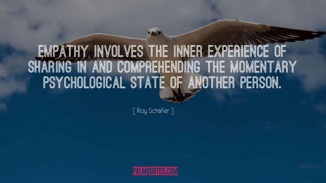 Roy Schafer Quotes: Empathy involves the inner experience
