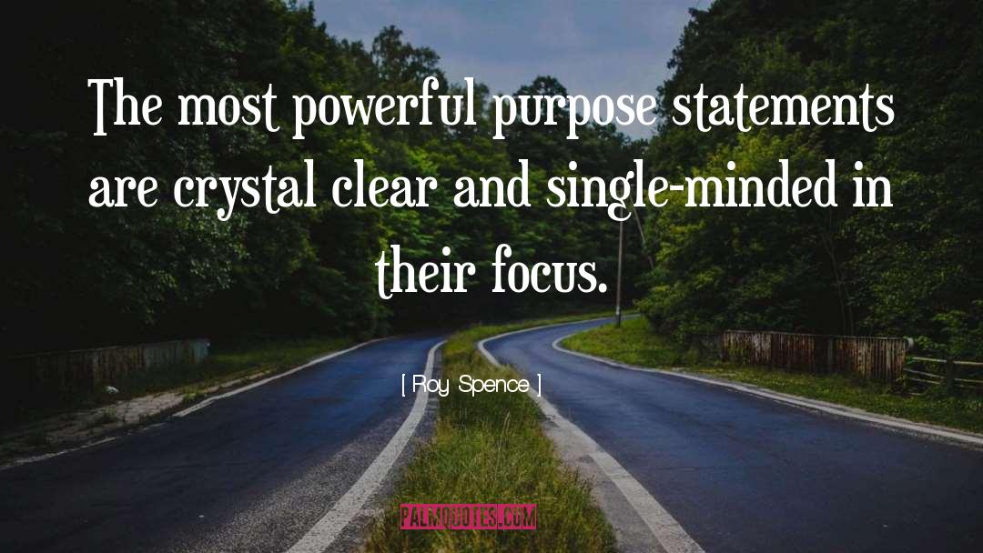 Roy Spence Quotes: The most powerful purpose statements