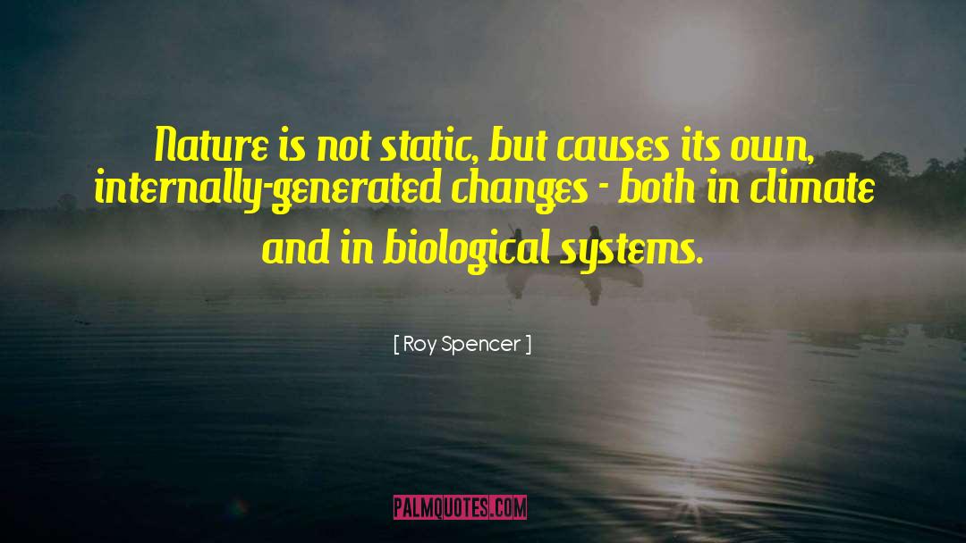 Roy Spencer Quotes: Nature is not static, but