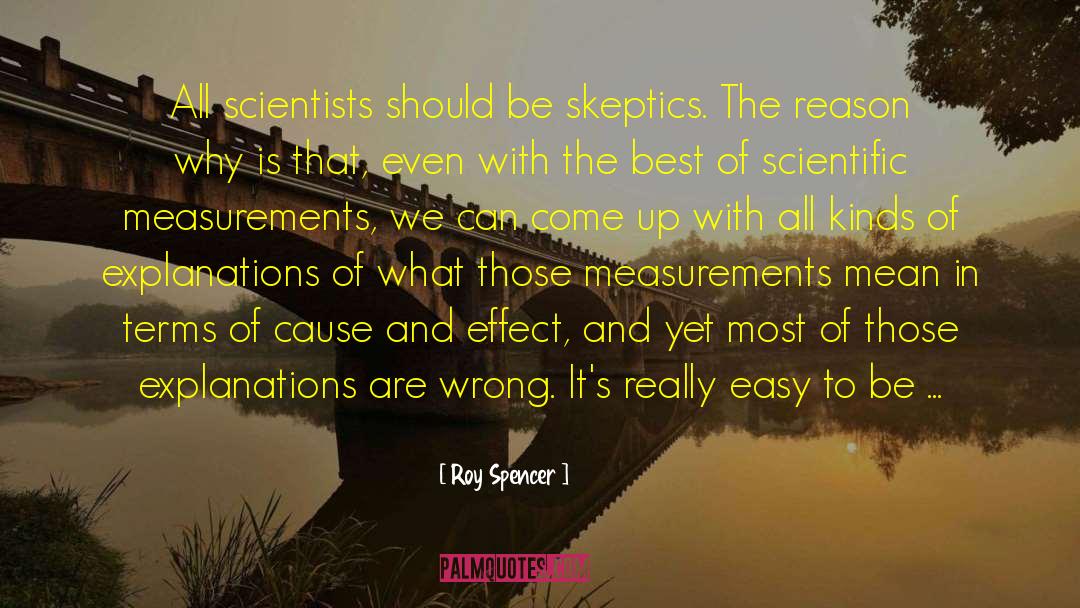 Roy Spencer Quotes: All scientists should be skeptics.