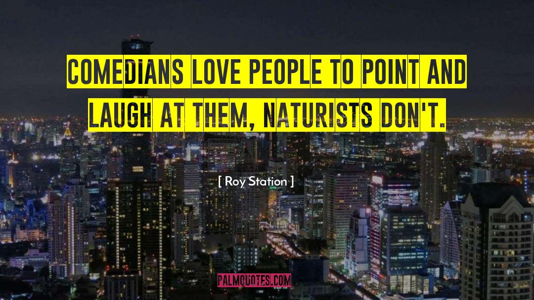 Roy Station Quotes: Comedians love people to point