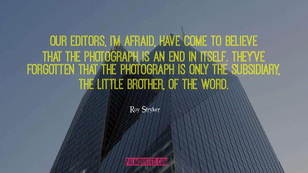 Roy Stryker Quotes: Our editors, I'm afraid, have