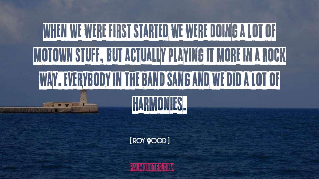Roy Wood Quotes: When we were first started