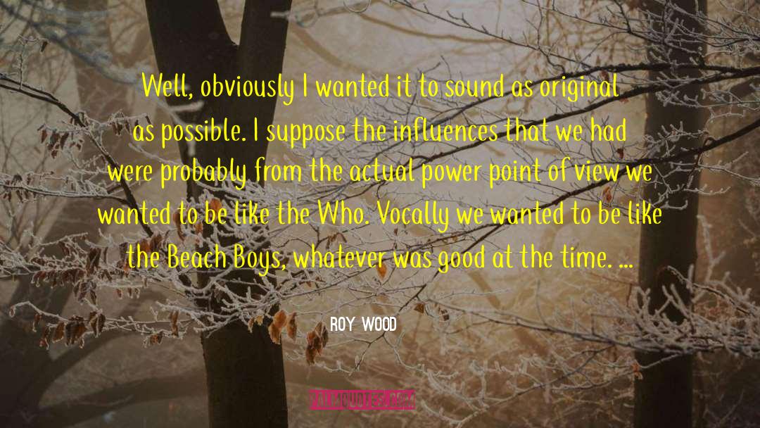 Roy Wood Quotes: Well, obviously I wanted it