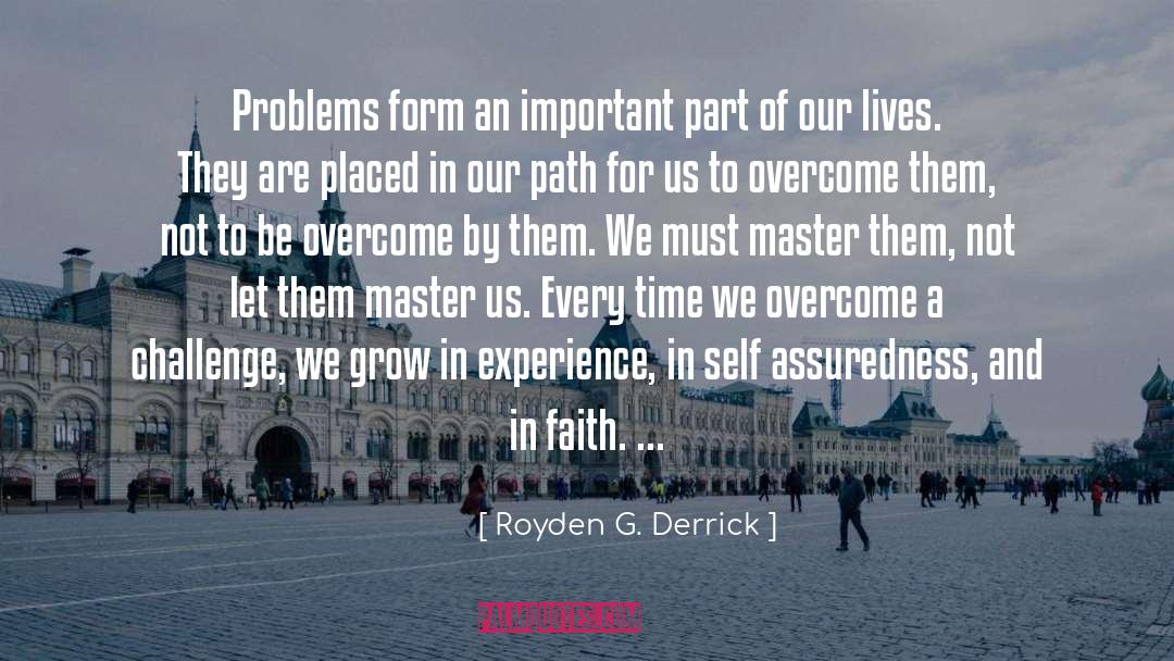 Royden G. Derrick Quotes: Problems form an important part