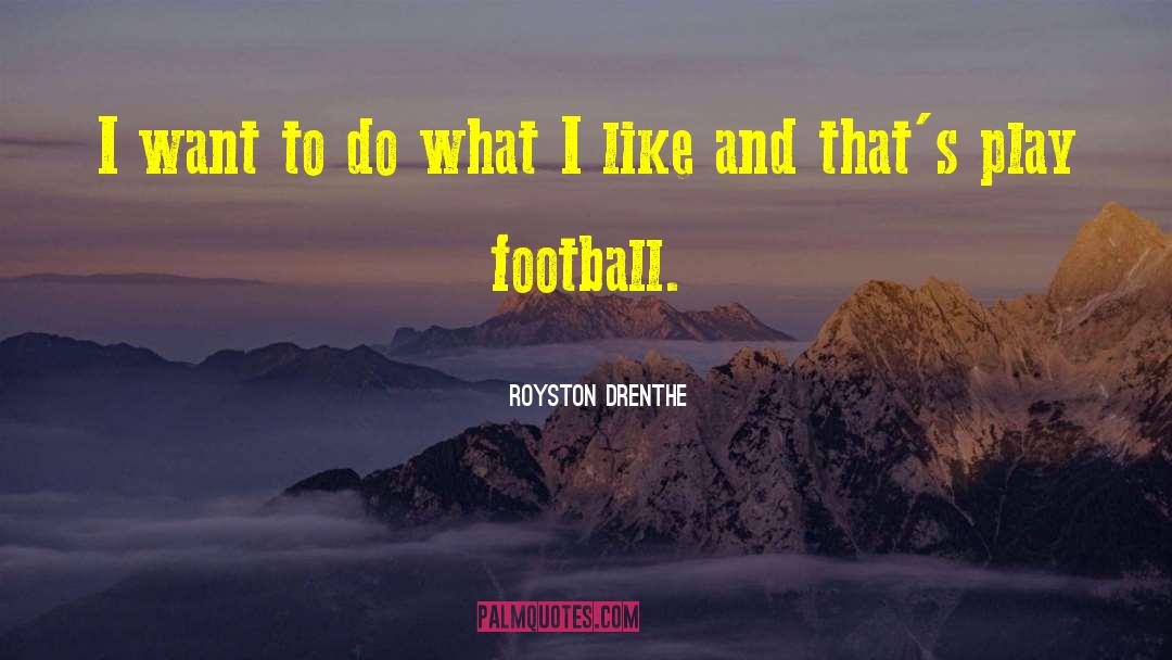 Royston Drenthe Quotes: I want to do what