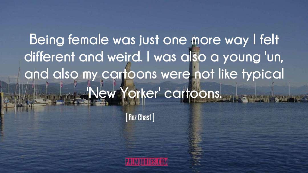 Roz Chast Quotes: Being female was just one