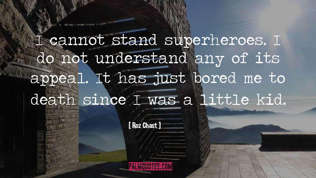 Roz Chast Quotes: I cannot stand superheroes. I