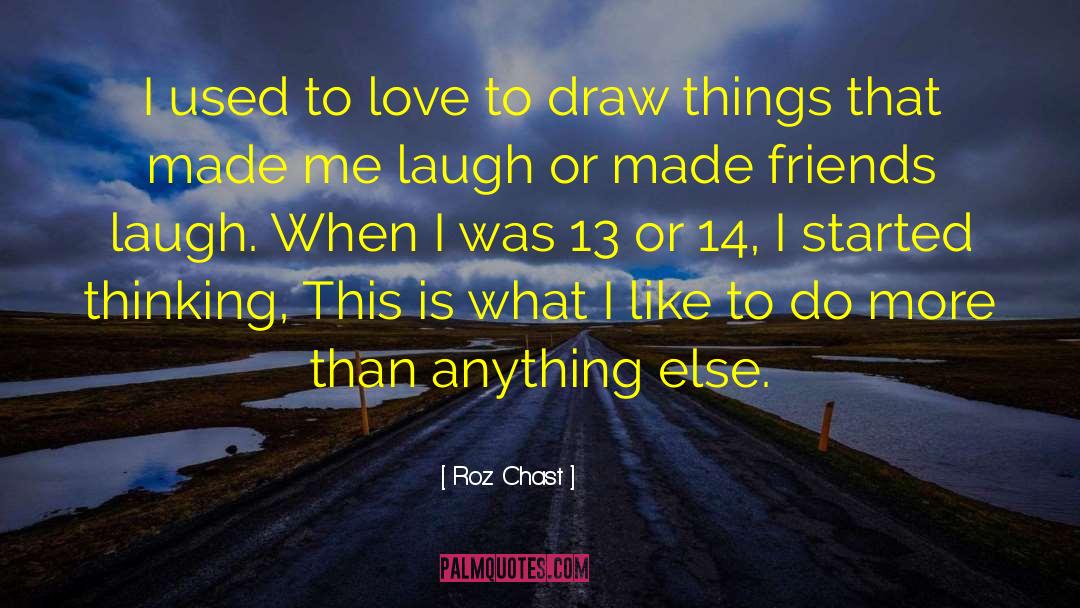 Roz Chast Quotes: I used to love to