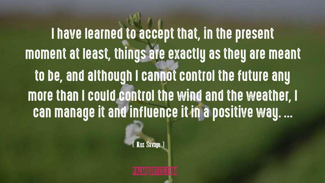Roz Savage Quotes: I have learned to accept