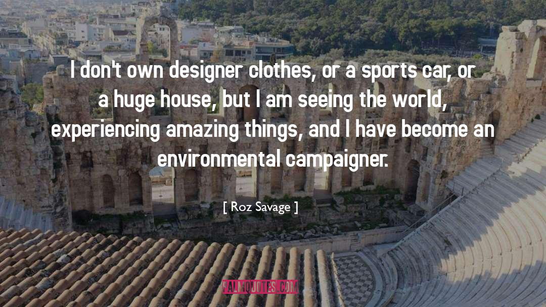 Roz Savage Quotes: I don't own designer clothes,