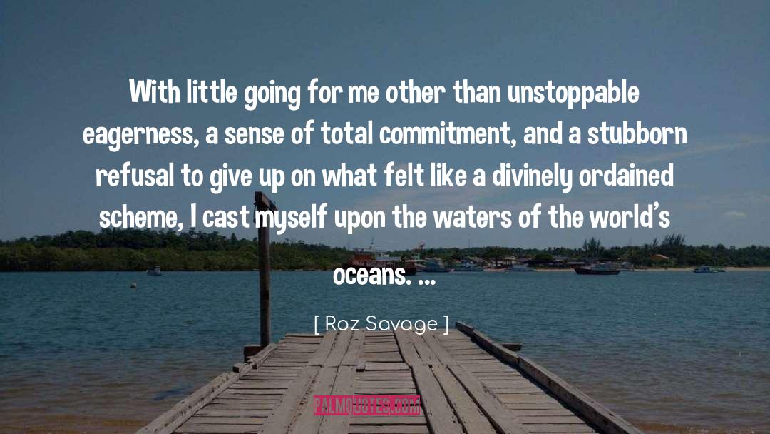 Roz Savage Quotes: With little going for me