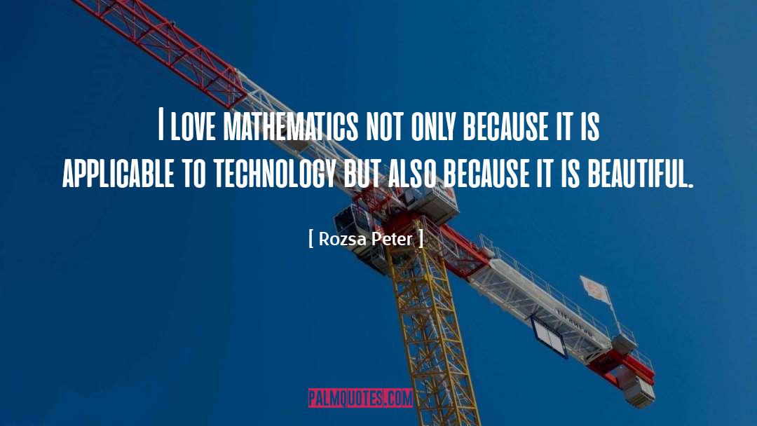 Rozsa Peter Quotes: I love mathematics not only