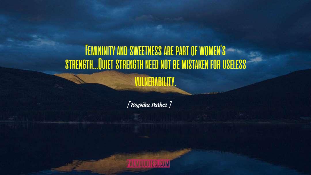 Rozsika Parker Quotes: Femininity and sweetness are part