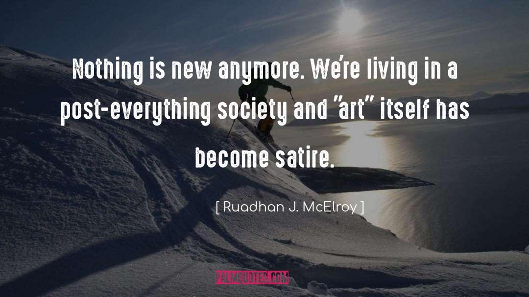 Ruadhan J. McElroy Quotes: Nothing is new anymore. We're