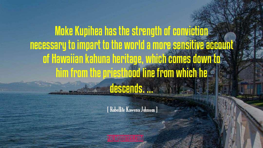 Rubellite Kawena Johnson Quotes: Moke Kupihea has the strength