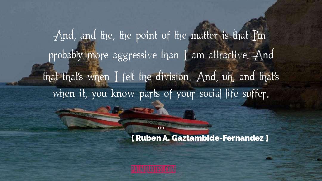 Ruben A. Gaztambide-Fernandez Quotes: And, and the, the point