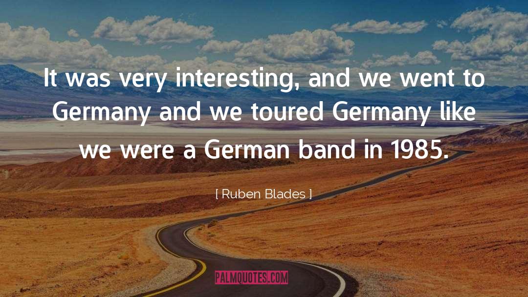 Ruben Blades Quotes: It was very interesting, and