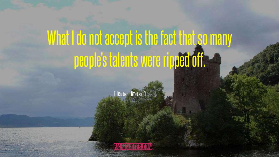 Ruben Blades Quotes: What I do not accept