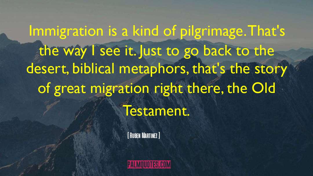 Ruben Martinez Quotes: Immigration is a kind of