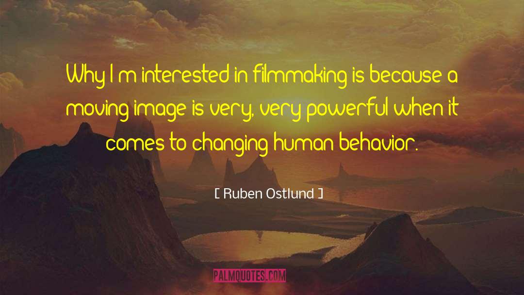 Ruben Ostlund Quotes: Why I'm interested in filmmaking