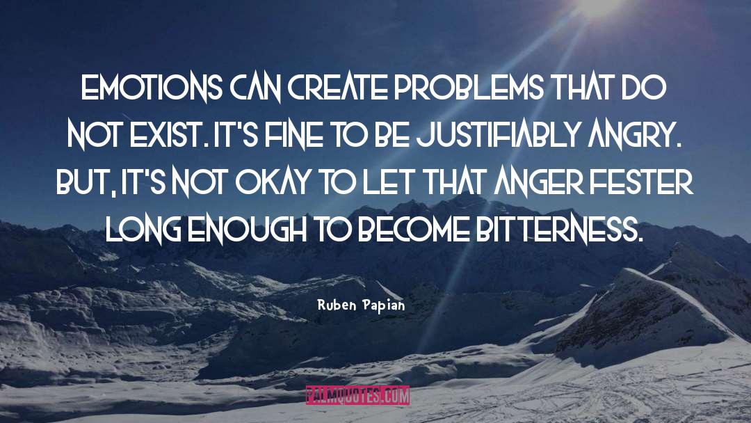 Ruben Papian Quotes: Emotions can create problems that