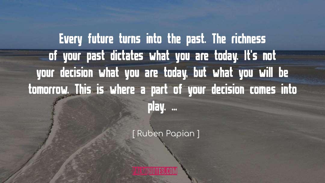 Ruben Papian Quotes: Every future turns into the