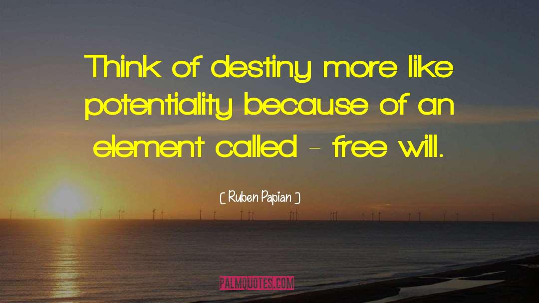 Ruben Papian Quotes: Think of destiny more like