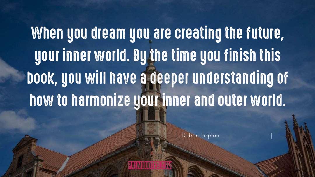 Ruben Papian Quotes: When you dream you are