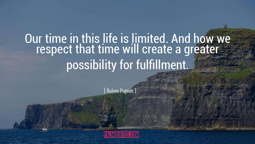 Ruben Papian Quotes: Our time in this life