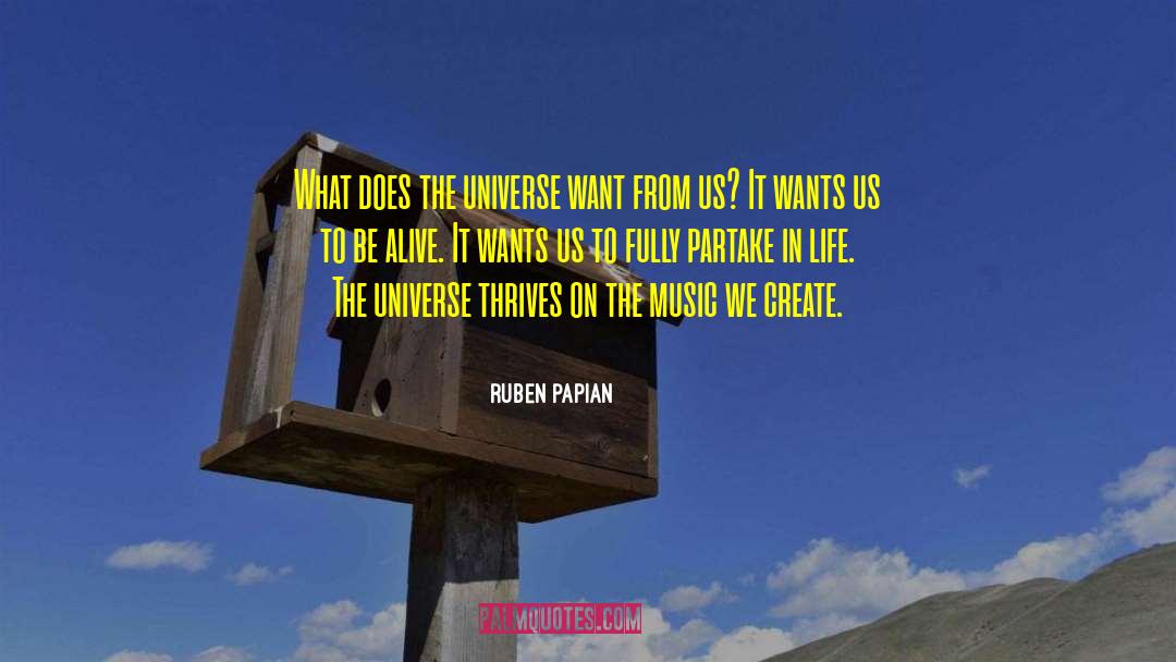 Ruben Papian Quotes: What does the universe want