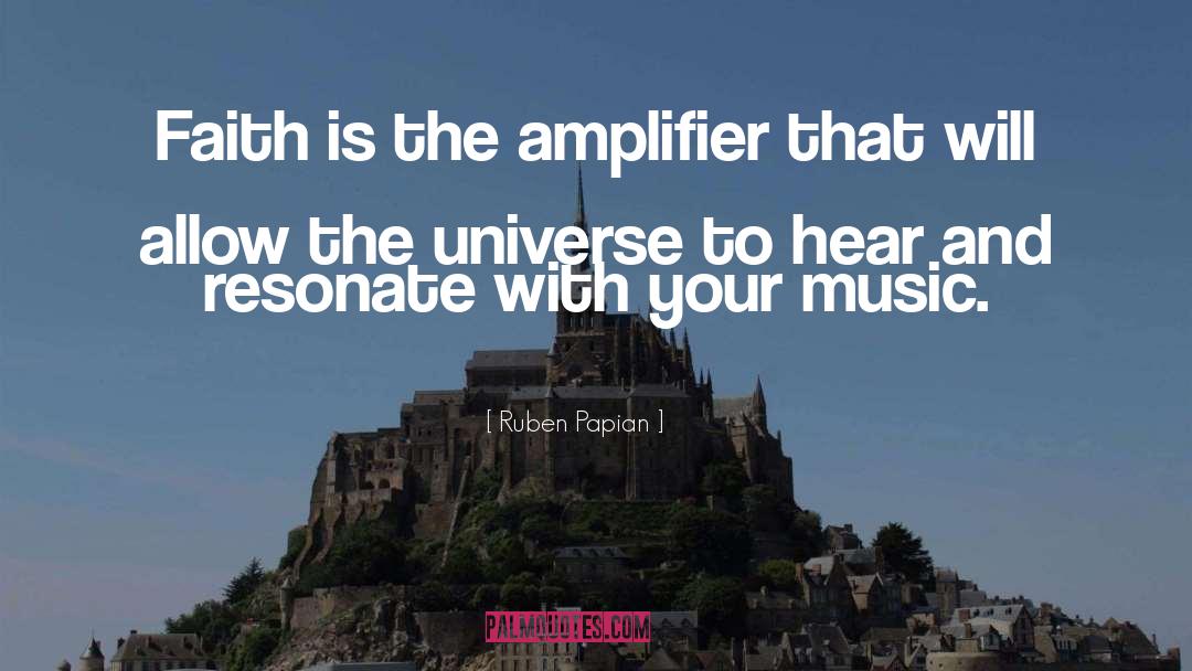 Ruben Papian Quotes: Faith is the amplifier that