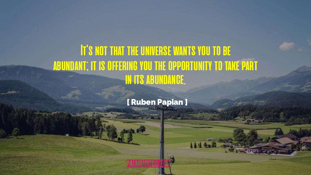 Ruben Papian Quotes: It's not that the universe