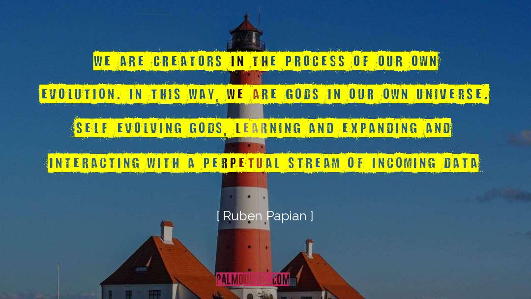 Ruben Papian Quotes: We are creators in the